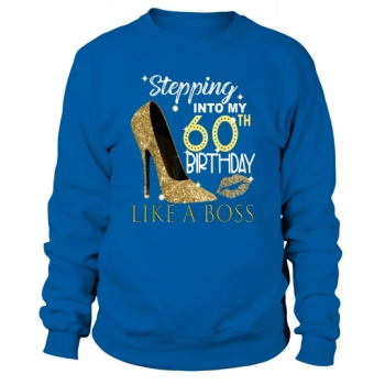 Step Into My 60th Birthday Like A Boss Sweatshirt