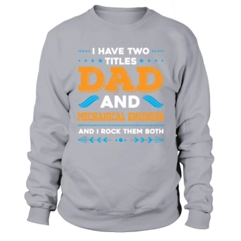 I have two titles, Dad and Mechanical Engineer, and I rock them both Sweatshirt
