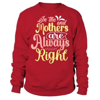 In the End, Moms Are Always Right Sweatshirt