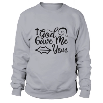 God Gave Me You Sweatshirt