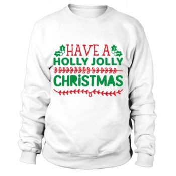 Have a Holly Jolly Christmas Sweatshirt