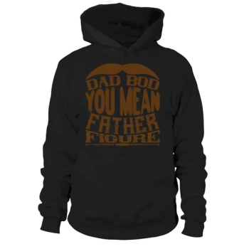 Dad Bod You Mean Father Figure Hoodies