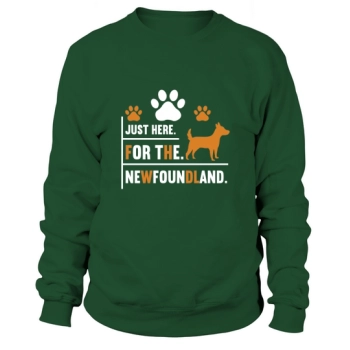 Dog Quotes Just here for the newfoundland Sweatshirt