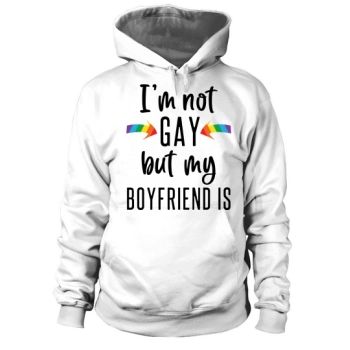 I Am Not Gay But My Boyfriend Is Hoodies