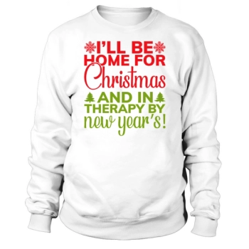 Ill Be Home For Christmas And In Therapy By New Years Sweatshirt