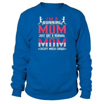 Im A Running Mom Just Live A Normal Mom Except Much Cooler Sweatshirt