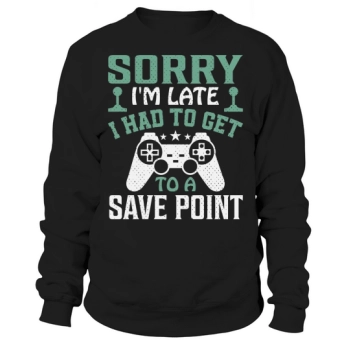 Sorry Im late, I had to get to a save point Sweatshirt
