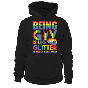 Being gay is like glitter, it never goes away Hoodies.