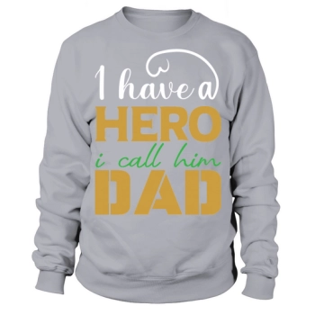 I Have A Hero I Call Him Dad Sweatshirt