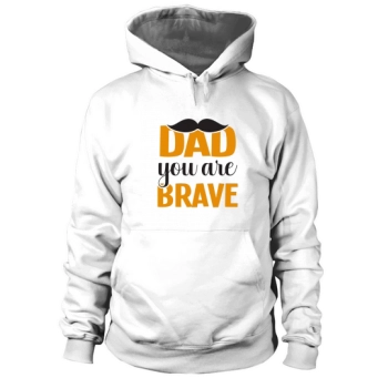 Dad you are brave Hoodies