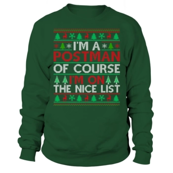 Im a postman of course im on the nice list ugly christmas Sweatshirt