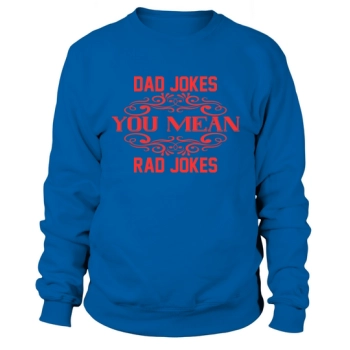 Dad jokes you mean bad jokes Sweatshirt