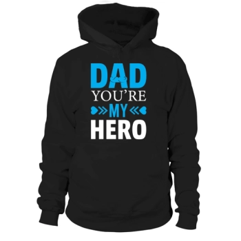 Dad You Are My Hero Hoodies