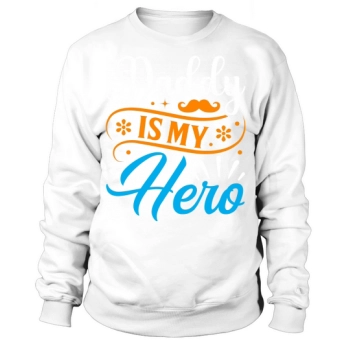 Daddy Is My Hero Sweatshirt