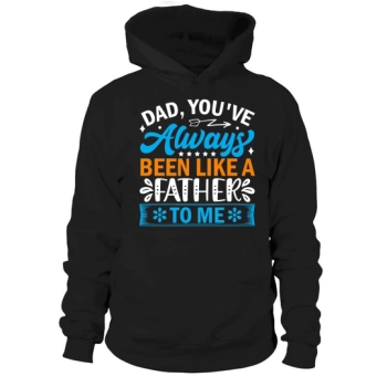 Dad, you have always been like a father to me Hoodies.
