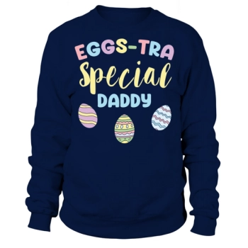 Eggs Tra Special Daddy Sweatshirt