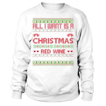 All I want is a white Christmas, red wine and a drunk Santa Ugly Sweatshirt