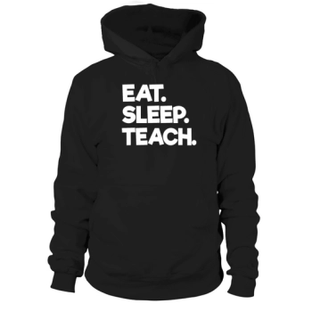 Eat Sleep Teach design for teachers and college professors Hooded Sweatshirt