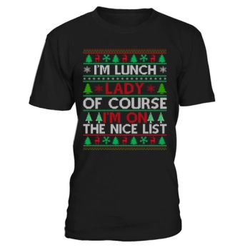 Im a lunch lady of course im on the nice list ugly christmas