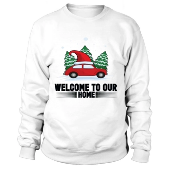 Welcome To Our Home Merry Christmas Sweatshirt