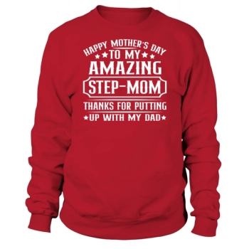 Happy Mother's Day To My Amazing Stepmom Thanks For Putting Up With My Dad Sweatshirt