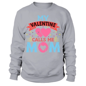 My Valentine Call Me Mom Sweatshirt