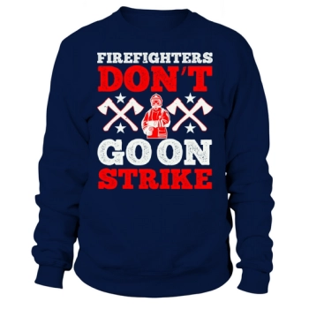 Firefighters don't go on strike 1 Sweatshirt