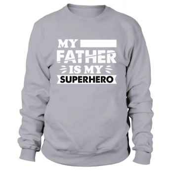 MY FATHER IS MY SUPERHERO Sweatshirt