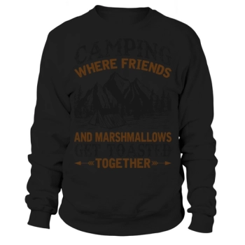Camping where friends and marshmallows roast together Sweatshirt.