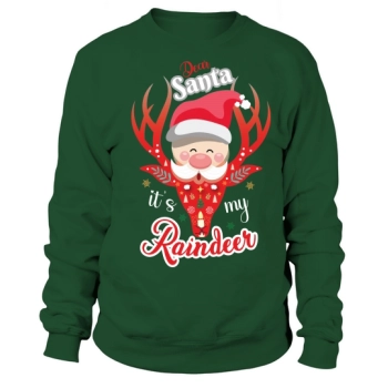 Dear Santa Its My Raindeer Christmas Sweaters Sweatshirt