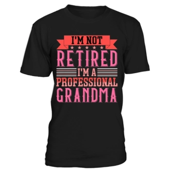 Im Not Retired Im A Professional Grandma