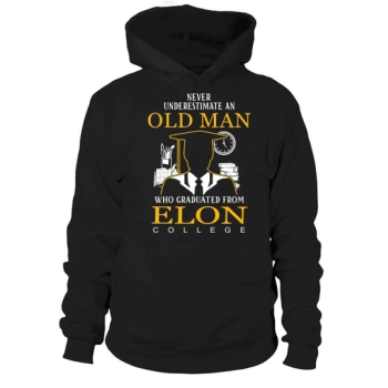 Never underestimate an old man who graduated from Elon College Hoodies