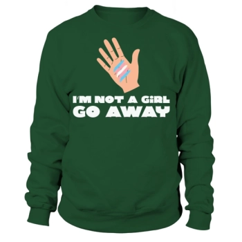 I Am Not A Girl Go Sweatshirt