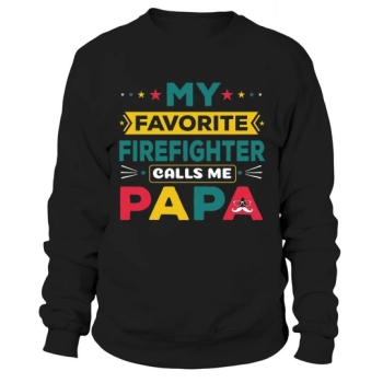 My favorite firefighter calls me Papa Sweatshirt