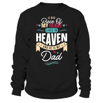 A big part of my heart lives in heaven and he is my dad Sweatshirt