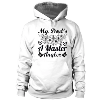 My dad's a master fisherman Happy Father's Day Hoodies