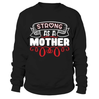 Strong As A Mother Sweatshirt