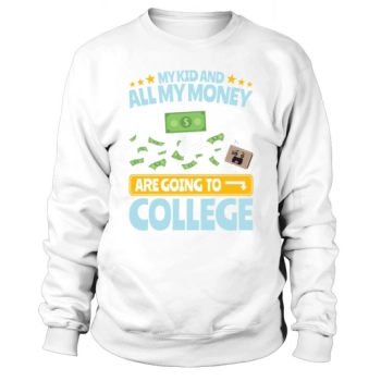 College Dad My Kid And Money Going To College Sweatshirt