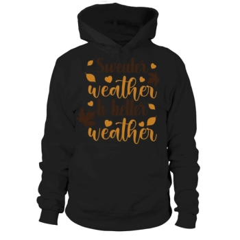 Sweater Weather Is Better Weather Hoodies