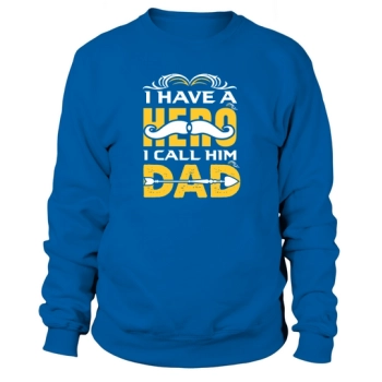 I have a hero, I call him Dad Sweatshirt