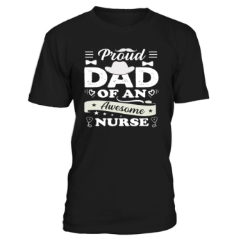 PROUD DAD OF AN AWESOME NURSE