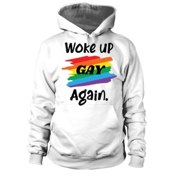 Woke Up Gay Again Hoodies