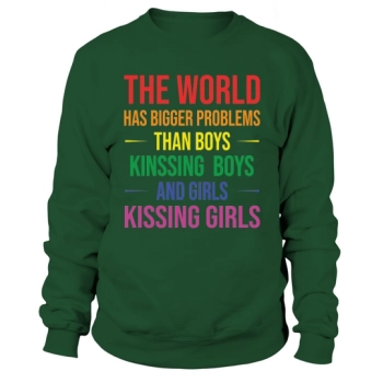 The World Has Bigger Problems Than Boys Kissing Boys And Girls Kissing Girls Sweatshirt