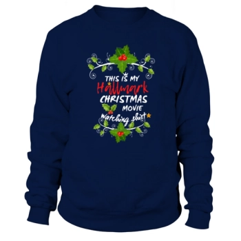 Funny Christmas This Is My Hallmarks Movie Watching Sweatshirt