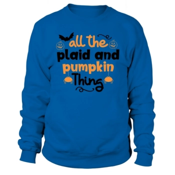 All the plaid and pumpkin thing Sweatshirt