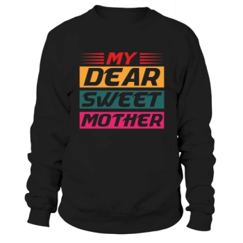 Happy Mother`s Day My Dear Sweet Mother Sweatshirt