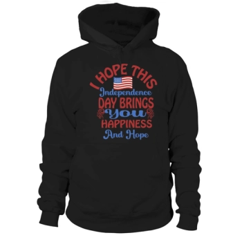I hope this Independence Day brings you happiness and hope Hoodies