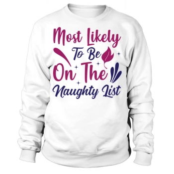 Christmas Most Likely To Be On The Naughty List Sweatshirt