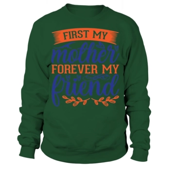 First My Mother Forever My Friend Sweatshirt