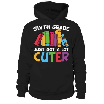 Back to school sixth grade just got a lot cuter Hoodies